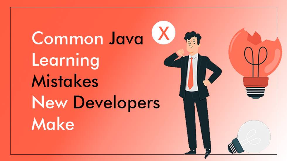 Common Java Learning Mistakes New Developers Make