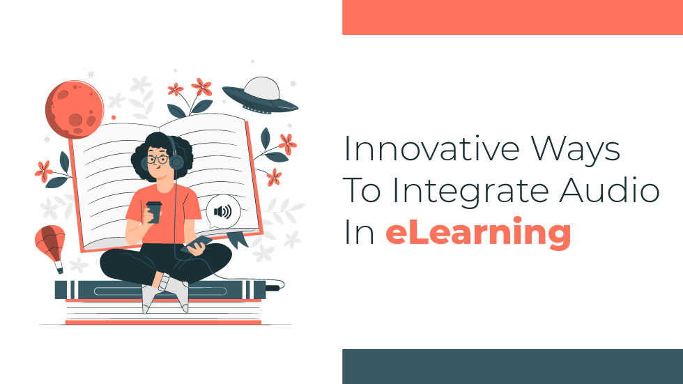 Innovative Ways To Integrate Audio In eLearning 