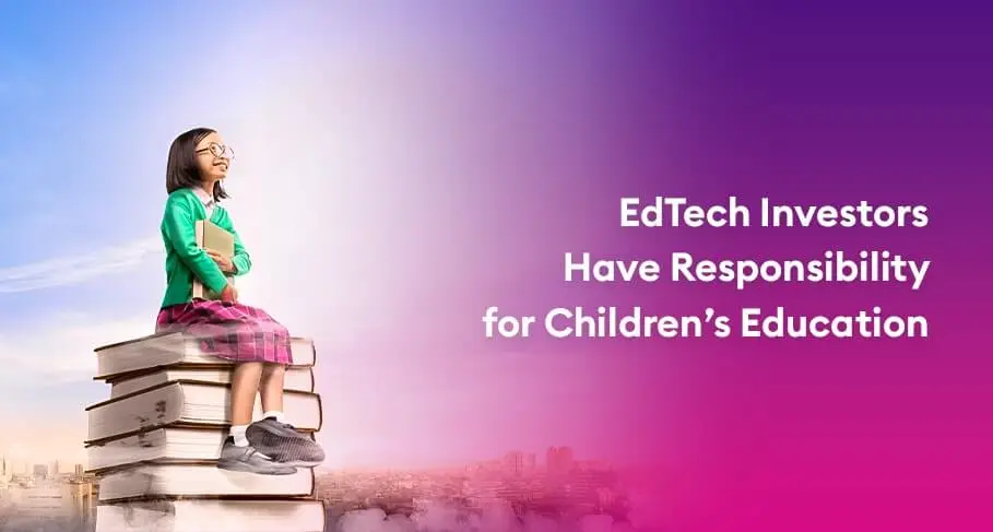 edtech investors have responsibility for children’s education