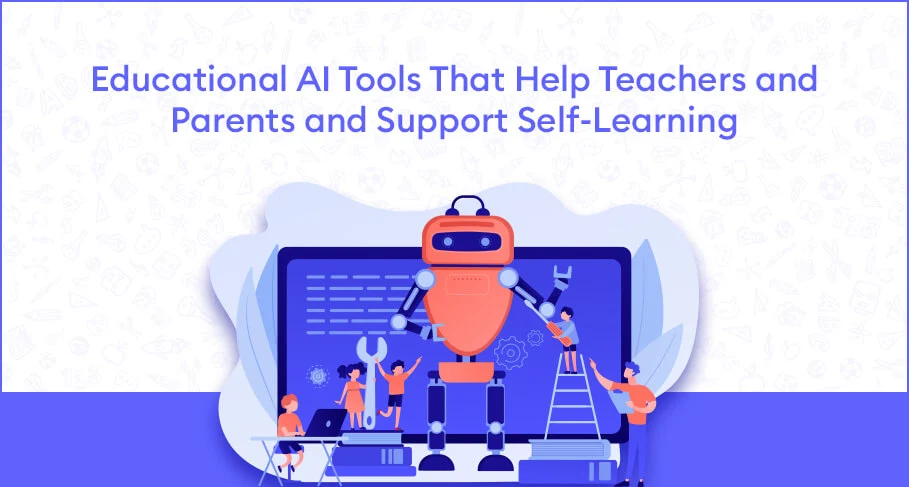 educational ai tools that help teachers and parents and support self-learning