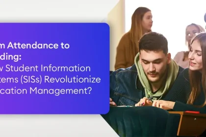 From Attendance to Grading: How Student Information Systems (SISs) Revolutionize Education Management?
