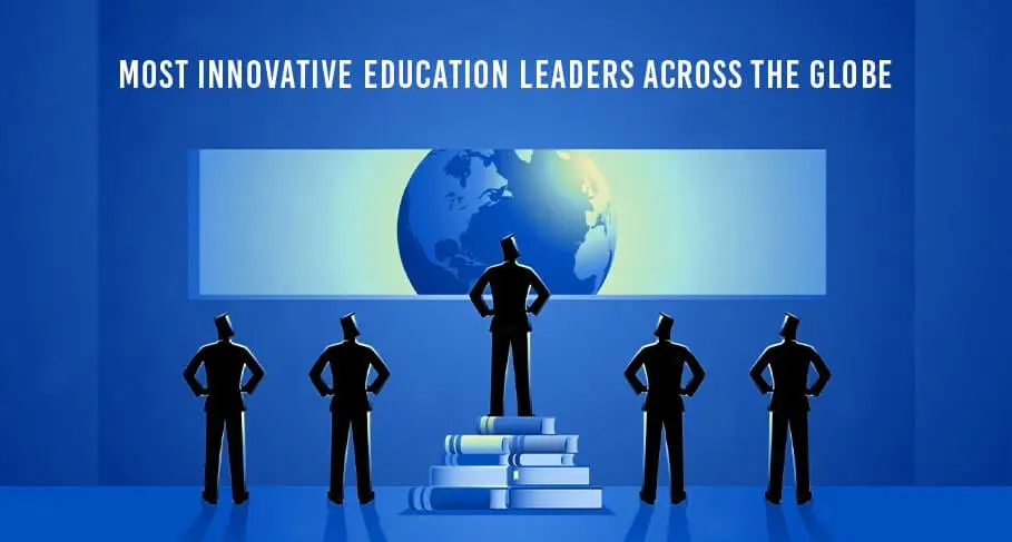 most innovative education leaders across the globe.